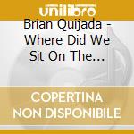 Brian Quijada - Where Did We Sit On The Bus? (The Mixtape) cd
