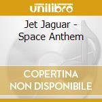 Jet Jaguar - Space Anthem cd