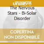The Nervous Stars - Bi-Solar Disorder cd musicale di The Nervous Stars