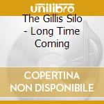 The Gillis Silo - Long Time Coming cd musicale di The Gillis Silo