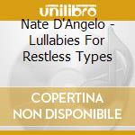 Nate D'Angelo - Lullabies For Restless Types cd