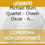 Michael Blum Quartet - Chasin Oscar - A Tribute To Oscar Peterson cd