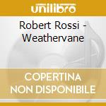 Robert Rossi - Weathervane cd