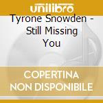 Tyrone Snowden - Still Missing You cd musicale di Tyrone Snowden