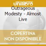 Outrageous Modesty - Almost Live cd
