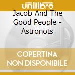 Jacob And The Good People - Astronots cd