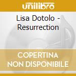 Lisa Dotolo - Resurrection cd musicale di Lisa Dotolo