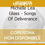 Michelle Lea Glass - Songs Of Deliverance cd musicale di Michelle Lea Glass