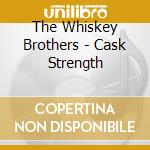 The Whiskey Brothers - Cask Strength cd musicale di The Whiskey Brothers