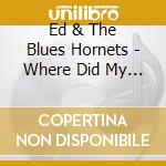 Ed & The Blues Hornets - Where Did My Babies Go? cd musicale di Ed & The Blues Hornets