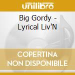 Big Gordy - Lyrical Liv'N