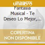 Fantasia Musical - Te Deseo Lo Mejor, Vol. 2 cd
