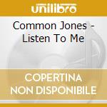 Common Jones - Listen To Me cd