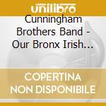 Cunningham Brothers Band - Our Bronx Irish Roots cd