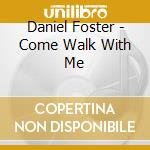 Daniel Foster - Come Walk With Me cd