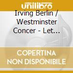 Irving Berlin / Westminster Concer - Let Freedom Ring cd