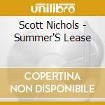 Scott Nichols - Summer'S Lease cd musicale di Scott Nichols