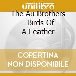 The Au Brothers - Birds Of A Feather cd