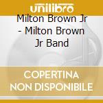 Milton Brown Jr - Milton Brown Jr Band cd