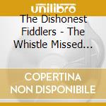 The Dishonest Fiddlers - The Whistle Missed The Train cd