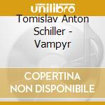 Tomislav Anton Schiller - Vampyr cd