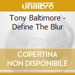 Tony Baltimore - Define The Blur cd