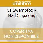 Cs Swampfox - Mad Singalong cd
