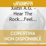 Justin A.G. - Hear The Rock...Feel The Roll cd