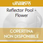 Reflector Pool - Flower cd