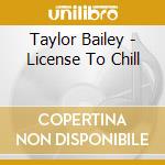 Taylor Bailey - License To Chill