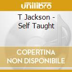 T Jackson - Self Taught cd