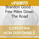 Brandon Good - Few Miles Down The Road cd