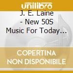 J. E. Laine - New 50S Music For Today - Volume One cd