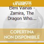 Eleni Vainas - Zamira, The Dragon Who Wanted To Belly Dance cd