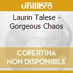 Laurin Talese - Gorgeous Chaos cd musicale di Laurin Talese