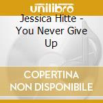 Jessica Hitte - You Never Give Up cd