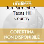Jon Parmentier - Texas Hill Country cd