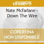 Nate Mcfarlane - Down The Wire cd
