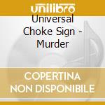 Universal Choke Sign - Murder cd musicale di Universal Choke Sign