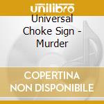 Universal Choke Sign - Murder cd