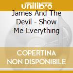 James And The Devil - Show Me Everything cd