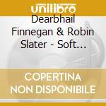 Dearbhail Finnegan & Robin Slater - Soft Whispers cd musicale di Dearbhail Finnegan & Robin Slater