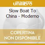 Slow Boat To China - Moderno cd