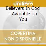 Believers In God - Available To You cd