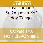 Jose Jomar Y Su Orquesta Ky4 - Hoy Tengo Ganas De Ti cd