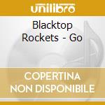 Blacktop Rockets - Go cd