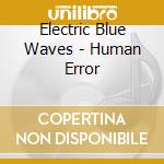 Electric Blue Waves - Human Error cd