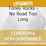 Toney Rocks - No Road Too Long cd