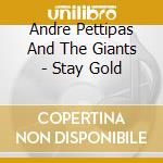 Andre Pettipas And The Giants - Stay Gold cd