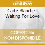 Carte Blanche - Waiting For Love cd musicale di Carte Blanche